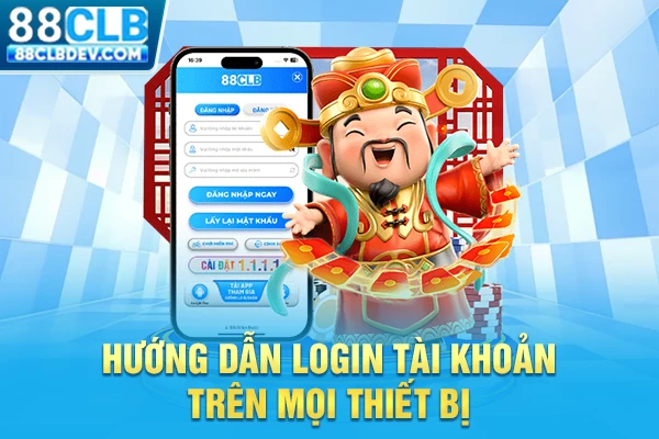 Hướng Dẫn Đăng Nhập 88CLB Trên Website Và Ứng Dụng Từ A - Z Hướng dẫn login tài khoản trên mọi thiết bị