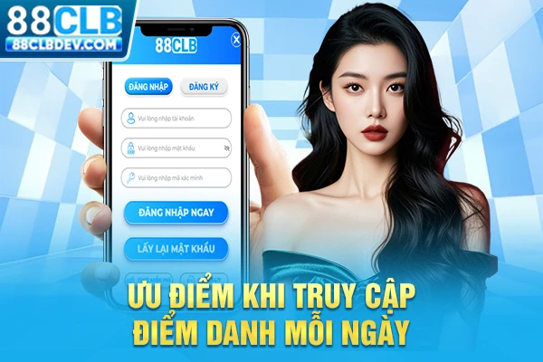 Hướng Dẫn Đăng Nhập 88CLB Trên Website Và Ứng Dụng Từ A - Z Ưu điểm khi truy cập điểm danh mỗi ngày